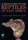 Image for Field guide to the reptiles of East Africa  : all the reptiles of Kenya, Tanzania, Uganda, Rwanda and Burundi