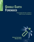 Image for Google Earth forensics  : using Google Earth geo-location in digital forensic investigations