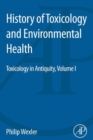 Image for History of toxicology and environmental health.: (Toxicology in Antiquity.) : volume 1