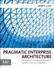 Image for Pragmatic enterprise architecture: strategies to transform information systems in the era of big data