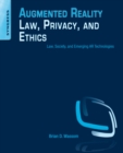 Image for Augmented reality law, privacy, and ethics: law, society, and emerging AR technologies