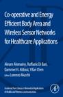 Image for Co-operative and energy efficient body area and wireless sensor networks for healthcare applications