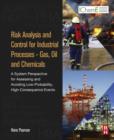 Image for Risk analysis and control for industrial processes: gas, oil and chemicals : a system perspective for assessing and avoiding low-probability, high-consequence events