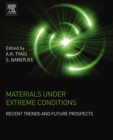 Image for Materials under extreme conditions: recent trends and future prospects