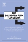 Image for The boundary flux handbook: a comprehensive database of critical and threshold flux values for membrane practitioners