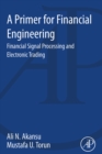Image for A primer for financial engineering: financial signal processing and electronic trading