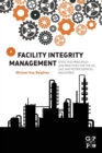 Image for Facility integrity management  : effective principles and practices for the oil, gas and petrochemical industries