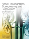 Image for Kidney transplantation, bioengineering, and regeneration: kidney transplantation in the regenerative medicine era