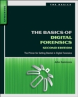 Image for The basics of digital forensics: the primer for getting started in digital forensics