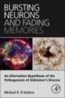 Image for Bursting Neurons and Fading Memories : An Alternative Hypothesis of the Pathogenesis of Alzheimer’s Disease