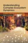 Image for Understanding complex ecosystem dynamics  : a systems and engineering perspective