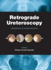 Image for Retrograde ureteroscopy  : handbook of endourology