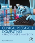 Image for Clinical Research Computing: A Practitioner&#39;s Handbook