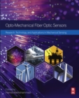 Image for Opto-mechanical fiber optic sensors: research, technology, and applications in mechanical sensing
