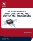 Image for The definitive guide to ARM Cortex-M0 and Cortex-M0+ processors