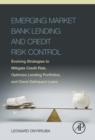 Image for Emerging market bank lending and credit risk control: evolving strategies to mitigate credit risk, optimize lending portfolios, and check delinquent loans
