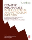 Image for Dynamic Risk Analysis in the Chemical and Petroleum Industry: Evolution and Interaction with Parallel Disciplines in the Perspective of Industrial Application