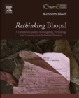 Image for Rethinking Bhopal: a definitive guide to investigating, preventing, and learning from industrial disasters