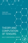 Image for Theory and computation of tensors  : multi-dimensional arrays