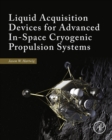 Image for Liquid acquisition devices for advanced in-space cryogenic propulsion systems
