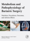 Image for Metabolism and Pathophysiology of Bariatric Surgery: Nutrition, Procedures, Outcomes and Adverse Effects