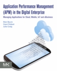 Image for Application Performance Management (APM) in the Digital Enterprise: Managing Applications for Cloud, Mobile, IoT and Ebusiness