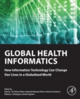 Image for Global health informatics: how information technology can change our lives in a globalized world