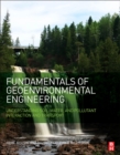 Image for Fundamentals of geoenvironmental engineering  : understanding soil, water, and pollutant interaction and transport