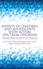 Image for Anxiety in children and adolescents with autism spectrum disorder  : evidence-based assessment and treatment