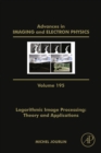 Image for Logarithmic Image Processing: Theory and Applications. : Volume 195