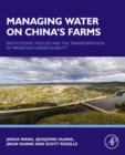 Image for Managing water on China&#39;s farms: institutions, policies and the transformation of irrigation under scarcity