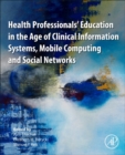 Image for Health Professionals&#39; Education in the Age of Clinical Information Systems, Mobile Computing and Social Networks
