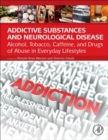 Image for Addictive substances and neurological disease  : alcohol, tobacco, caffeine, and drugs of abuse in everyday lifestyles