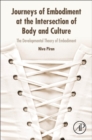 Image for Journeys of embodiment at the intersection of body and culture  : the developmental theory of embodiment