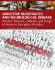 Image for Addictive substances and neurological disease: alcohol, tobacco, caffeine, and drugs of abuse in everyday lifestyles