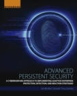 Image for Advanced persistent security: a cyberwarfare approach to implementing adaptive enterprise protection, detection, and reaction strategies