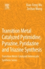 Image for Transition Metal Catalyzed Pyrimidine, Pyrazine, Pyridazine and Triazine Synthesis: Transition Metal-Catalyzed Heterocycle Synthesis Series