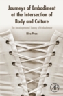 Image for Journeys of embodiment at the intersection of body and culture: the developmental theory of embodiment