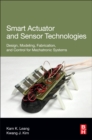 Image for Smart actuator and sensor technologies  : design, modeling, fabrication, and control for mechatronic systems