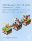 Image for Hazard analysis and risk-based preventive controls  : improving food safety in human food manufacturing for food