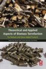 Image for Theoretical and applied aspects of biomass torrefaction: for biofuels and value-added products