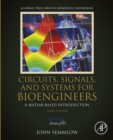 Image for Circuits, systems, and signals for bioengineers: a MATLAB-based introduction