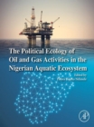 Image for The Political Ecology of Oil and Gas Activities in the Nigerian Aquatic Ecosystem