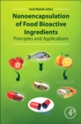 Image for Nanoencapsulation of Food Bioactive Ingredients : Principles and Applications