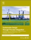 Image for Sustainable design through process integration: fundamentals and applications to industrial pollution prevention, resource conservation, and profitability enhancement