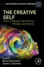 Image for The Creative Self: Effect of Beliefs, Self-Efficacy, Mindset, and Identity