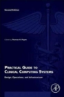 Image for Practical Guide to Clinical Computing Systems : Design, Operations, and Infrastructure