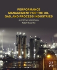 Image for Performance management for the oil, gas, and process industries: a systems approach