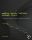 Image for Validating preventive food safety and quality controls  : an organizational approach to system design and implementation