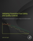 Image for Validating preventive food safety and quality controls: an organizational approach to system design and implementation